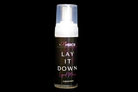 “LAY IT DOWN” Liquid Mousse